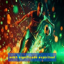 ankh significado espiritual